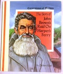 The story of John Brown's raid on Harper's Ferry (Cornerstones of freedom)