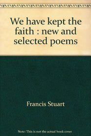 We have kept the faith: New and selected poems