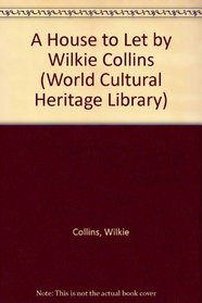 A House to Let by Wilkie Collins (World Cultural Heritage Library)