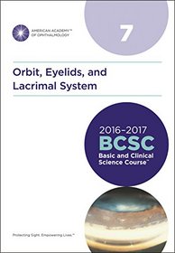 2016-2017 Basic and Clinical Science Course, Section 07: Orbit, Eyelids, and Lacrimal System (Basic & Clinical Science Course (BCSC))