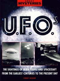 UFOS: THE SIGHTINGS OF ALIEN PEOPLE AND SPACECRAFT FROM THE EARLIEST CENTURIES TO THE PRESENT DAY