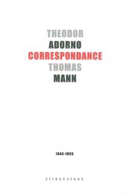 Correspondance 1943-1955: Theodor Adorno - Thomas Mann (Collection D'esthetique) (French Edition)