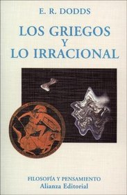 Los griegos y lo irracional / The Greeks and the Irrational (El Libro Universitario. Ensayo) (Spanish Edition)
