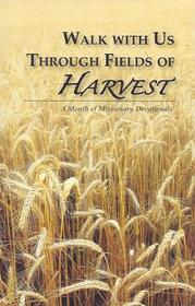 Walk with Us Through Fields of Harvest: A Month of Missionary Devotionals