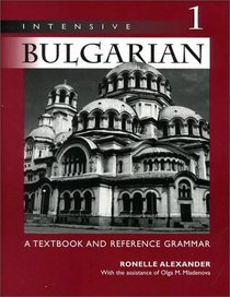 Intensive Bulgarian, Vol. 1: A Textbook  Reference Grammar