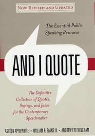 And I Quote (Revised Edition): The Definitive Collecton of Quotes, Sayings, and Jokes for the Contemporary Speechmaker