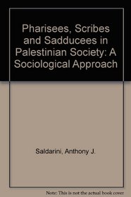 Pharisees, Scribes and Sadducees in Palestinian Society: A Sociological Approach