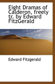 Eight Dramas of Calderon, freely tr. by Edward FitzGerald
