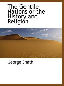 The Gentile Nations or the History and Religion