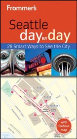 Frommer's Seattle Day by Day (Frommer's Day by Day - Pocket)