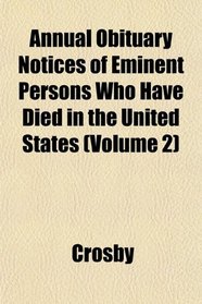 Annual Obituary Notices of Eminent Persons Who Have Died in the United States (Volume 2)