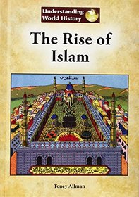 The Rise of Islam (Understanding World History (Reference Point))