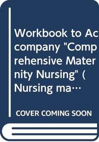 Student Workbook for Comprehensive Maternity Nursing: Nursing Process & the Childbearing Family (Nursing maternity/child care)