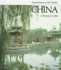 China: A History to 1949 (Enchantment of the World)