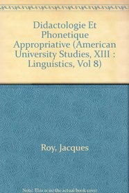 Didactologie Et Phonetique Appropriative (American University Studies, XIII : Linguistics, Vol 8) (French Edition)
