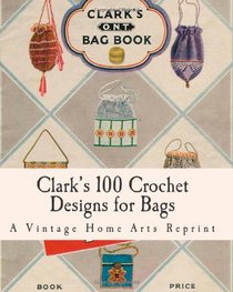 Clark's 100 Crochet Designs for Bags