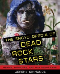 The Encyclopedia of Dead Rock Stars: Heroin, Handguns, and Ham Sandwiches