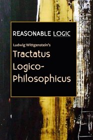 Reasonable Logic: Ludwig Wittgenstein's Tractatus Logico-Philosophicus