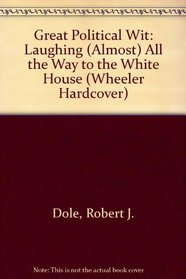 Great Political Wit: Laughing (Almost) All the Way to the White House (Wheeler Large Print Compass Series)