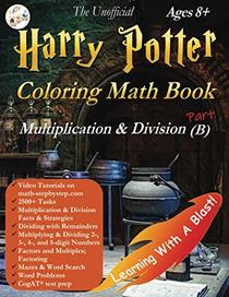 Harry Potter Coloring Math Book Multiplication and Division (B) Ages 8+: Multiplying and Dividing Within 10000 with Regrouping, Word Search, Word ... test prep, and more! (Math Step by Step)