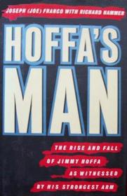 Hoffa's Man: The Rise and Fall of Jimmy Hoffa As Witnessed by His Strongest Arm