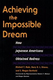 Achieving the Impossible Dream: How Japanese Americans Obtained Redress (The Asian American Experience)