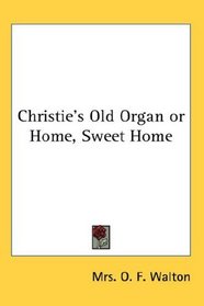 Christie's Old Organ or Home, Sweet Home