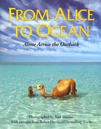 From Alice to Ocean : Alone Across the Outback