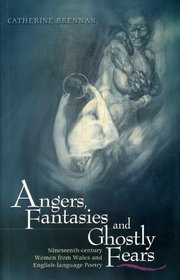 Angers, Fantasies and Ghostly Fears: Nineteenth-Century Women from Wales and English-Language Poetry