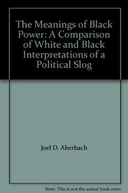The Meanings of Black Power: A Comparison of White and Black Interpretations of a Political Slog