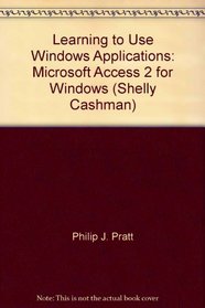 Learning to Use Windows Applications: Microsoft Access 2 for Windows (Shelly Cashman)