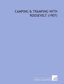 Camping & Tramping With Roosevelt    (1907)