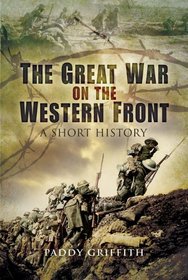 GREAT WAR ON THE WESTERN FRONT, THE: A Short History