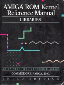 Amiga Rom Kernel Reference Manual: Libraries (Amiga Technical Reference Series)