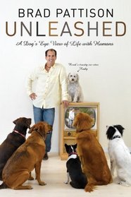 Brad Pattison Unleashed: A Dog's-Eye View of Life with Humans