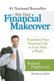 The Six-Day Financial Makeover: Transform Your Financial Life in Less Than a Week!