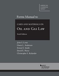 Forms Manual to Cases and Materials on Oil and Gas Law, 6th (American Casebook Series)