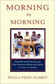 Morning by Morning : How We Home-Schooled Our African-American Sons to the Ivy League