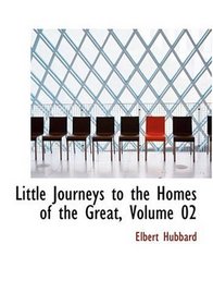 Little Journeys to the Homes of the Great, Volume 02 (Large Print Edition)