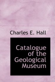 Catalogue of the Geological Museum