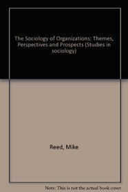 The Sociology of Organizations: Themes, Perspectives and Prospects (Studies in sociology)