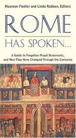 Rome Has Spoken : A Guide to Forgotten Papal Statements  How They Have Changed Through the Centuries