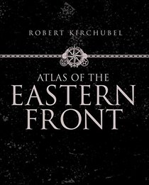 Atlas of the Eastern Front: 1941-45 (General Military)