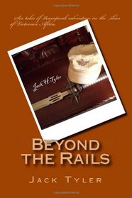 Beyond the Rails: Six tales of steampunk adventure on the African frontier (Volume 1)