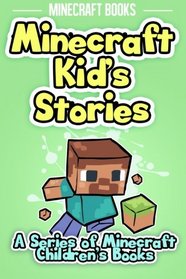 Minecraft Kid's Stories: A Series of Minecraft Children's Books