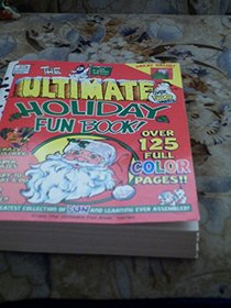 The Ultimate Holiday Fun Book: The Greatest Collection of Fun and Learning Ever Assembled (Ultimate Fun Books)