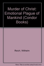 Murder of Christ: Emotional Plague of Mankind (Condor Books)