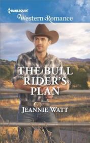 The Bull Rider's Plan (Montana Bull Riders, Bk 4) (Harlequin Western Romance, No 1668)