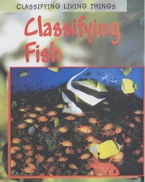 Classifying Fish: Classifying Fish (Classifying Living Things)