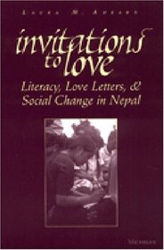 Invitations to Love : Literacy, Love Letters, and Social Change in Nepal